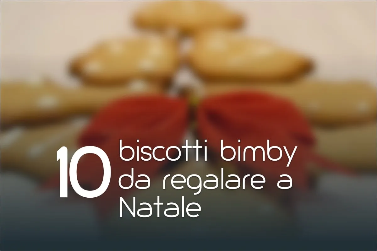 10 biscotti Bimby da regalare a Natale