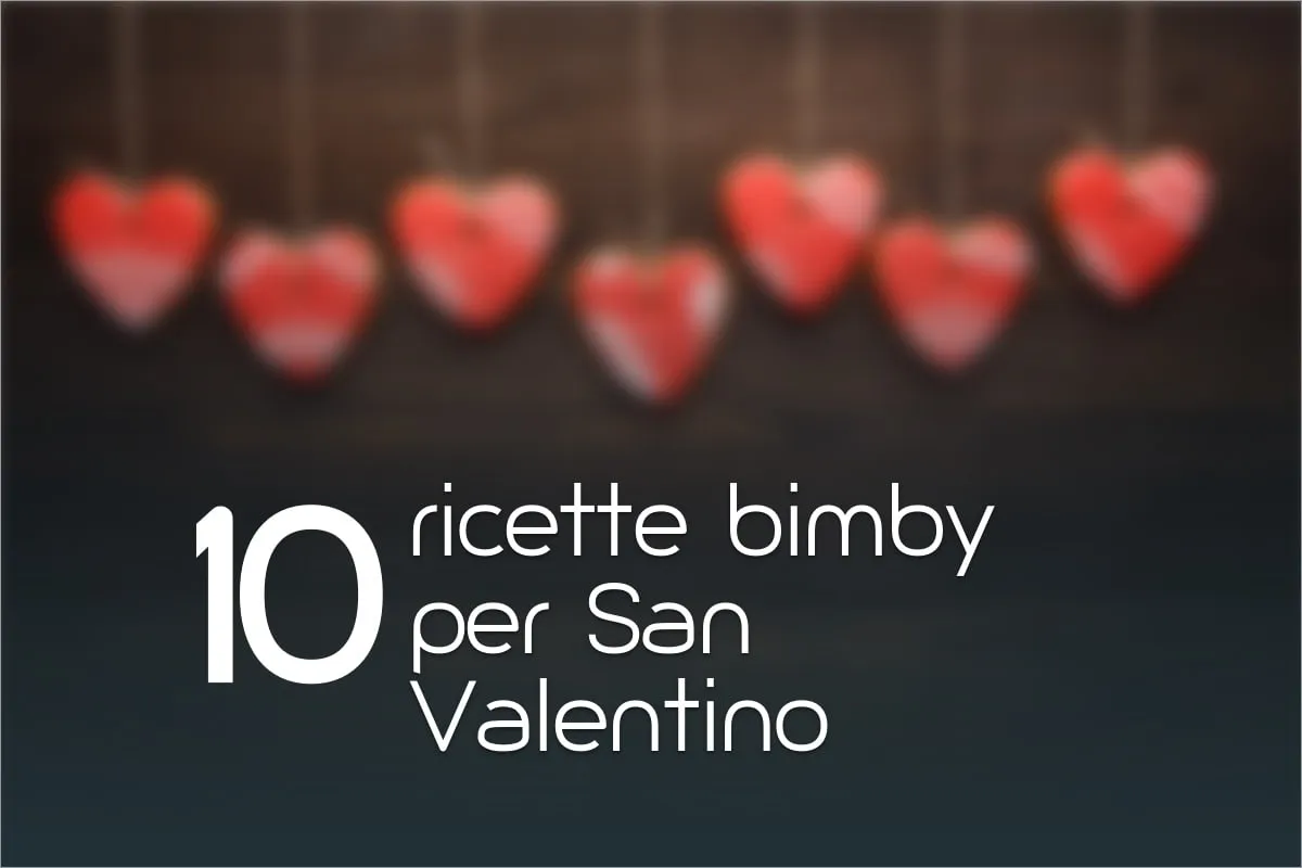 10 ricette Bimby per San Valentino