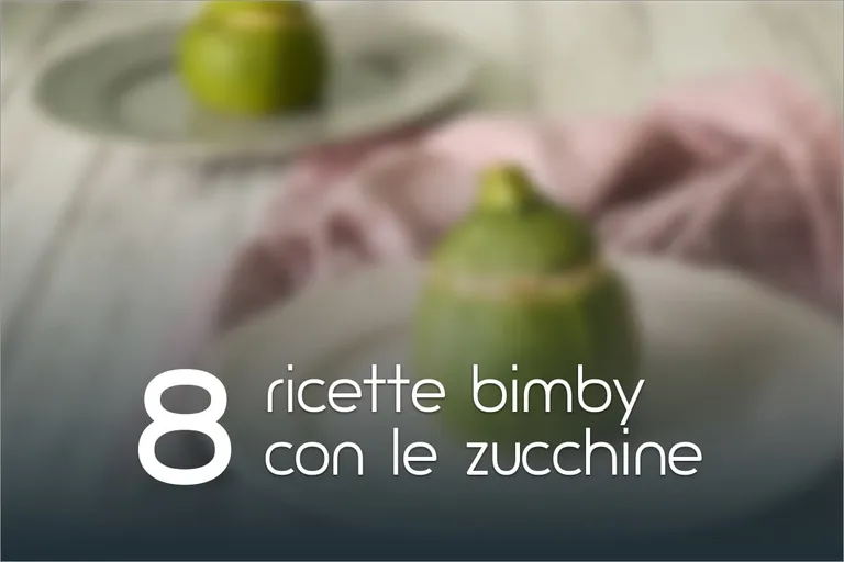 8 Ricette Bimby con le zucchine