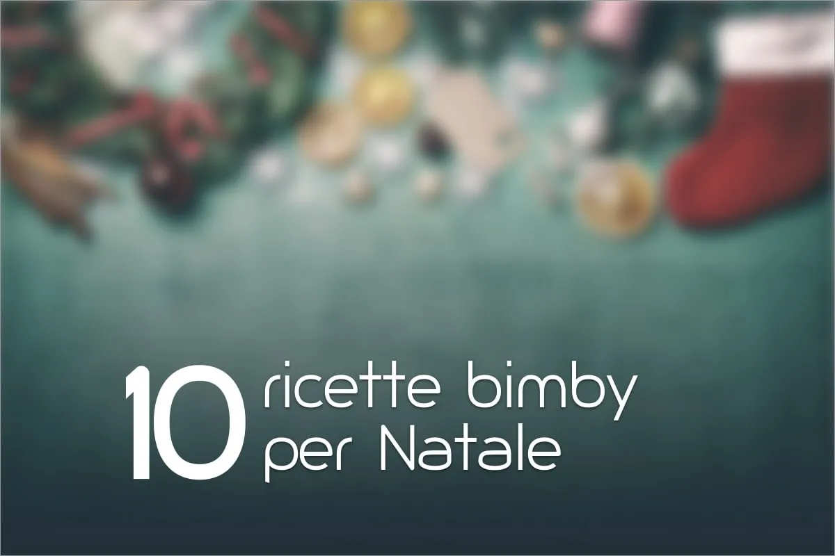 10 ricette Bimby per Natale