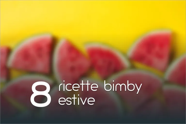 8 Ricette estive con il Bimby