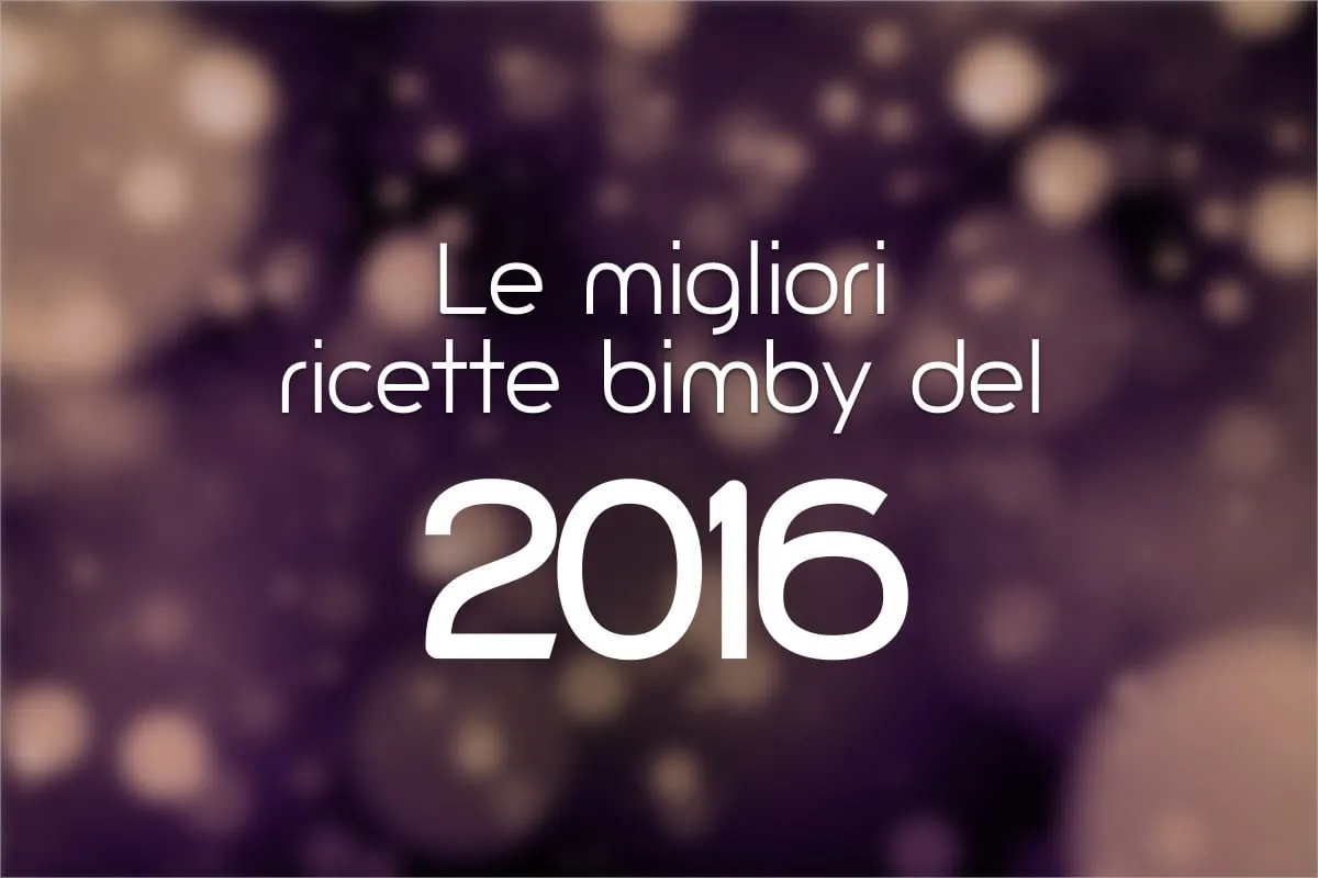 Le 10 migliori ricette Bimby del 2016