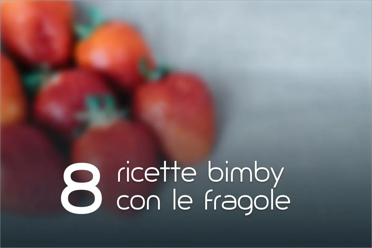 8 Ricette Bimby con le fragole