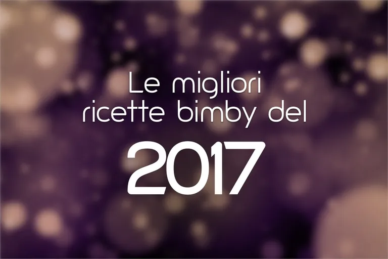 Le 10 migliori ricette Bimby del 2017