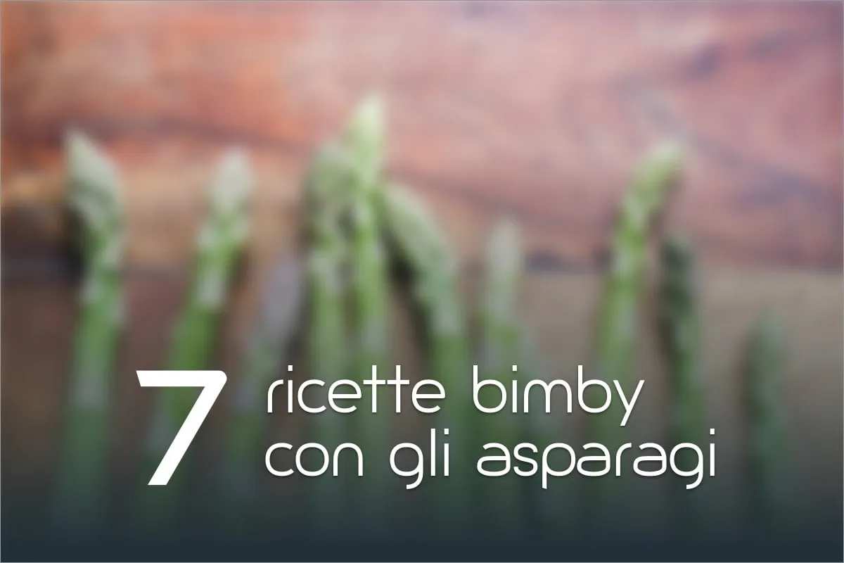 7 Ricette Bimby con gli asparagi