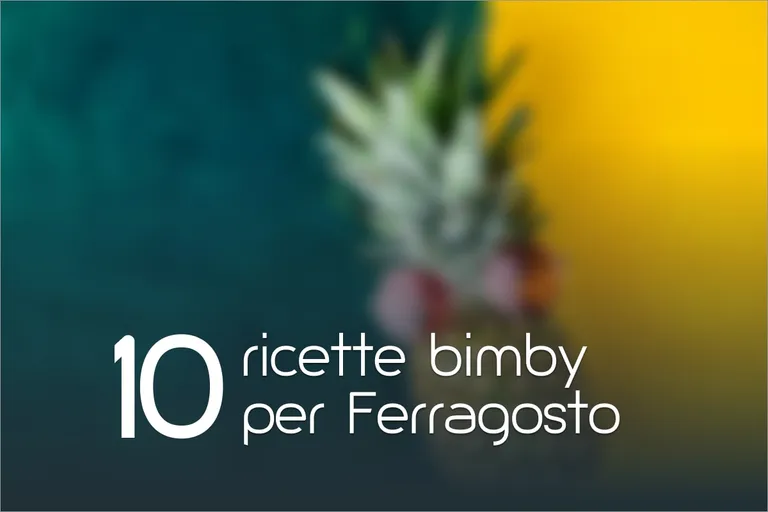 10 Ricette Bimby per Ferragosto