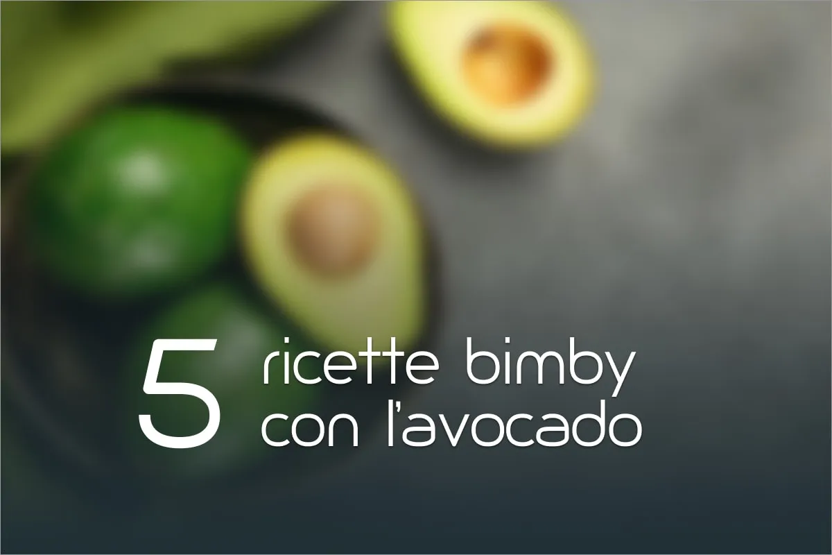 5 Ricette Bimby con l’avocado