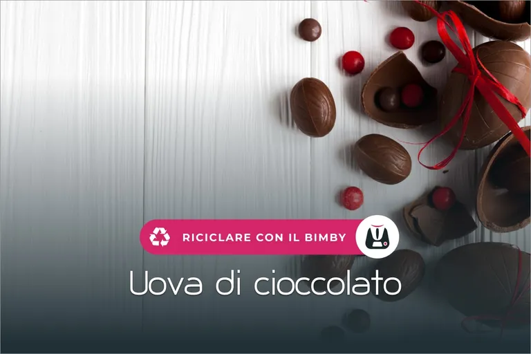 Come riciclare le uova di cioccolato con il Bimby
